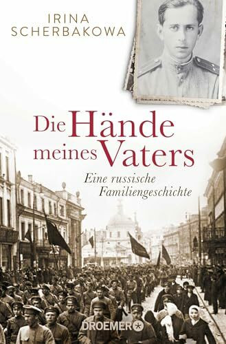 Die Hände meines Vaters: Eine russische Familiengeschichte