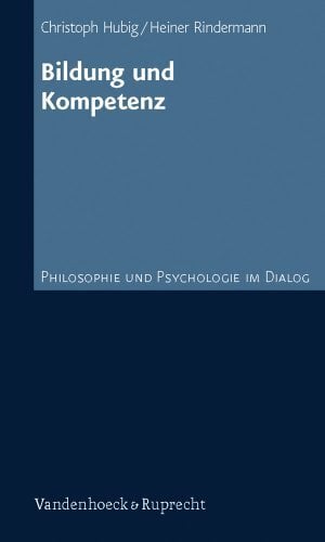 Bildung und Kompetenz (Philosophie und Psychologie im Dialog, Band 6) Bildung und Kompetenz (Philosophie und Psychologie im Dialog, Band 6)
