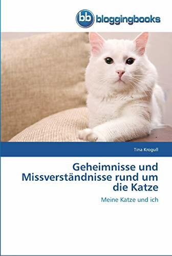Geheimnisse und Missverständnisse rund um die Katze: Meine Katze und ich Geheimnisse und Missverständnisse rund um die Katze: Meine Katze und ich