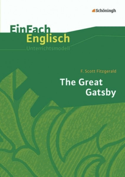 EinFach Englisch Unterrichtsmodelle. Unterrichtsmodelle für die Schulpraxis: EinFach Englisch Unterrichtsmodelle: F. Scott Fitzgerald: The Great Gatsby
