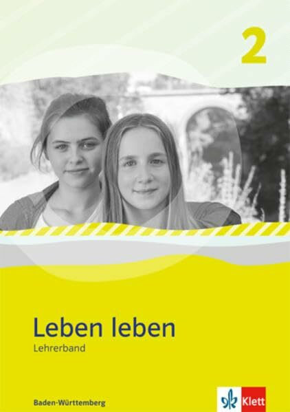 Leben leben 2. Ausgabe Baden-Württemberg: Handreichungen für den Unterricht Klasse 7/8 (Leben leben. Ausgabe für Baden-Württemberg ab 2017)