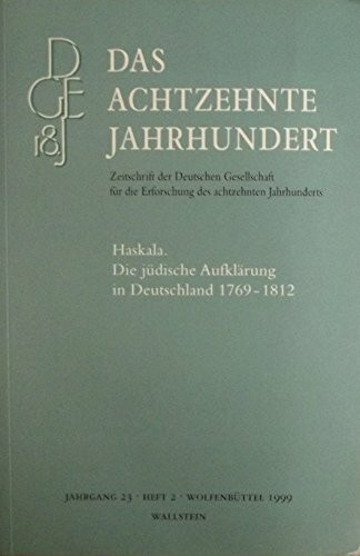 Haskala. Die jüdische Aufklärung in Deutschland 1769-1812 (Das achtzehnte Jahrhundert - Zeitschrift der Deutschen Gesellschaft für die Erforschung des achtzehnten Jahrhunderts)