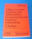 Effektives Lernen. Didaktische Anleitung zum Selbststudium, Gruppenarbeit und Examensvorbereitung