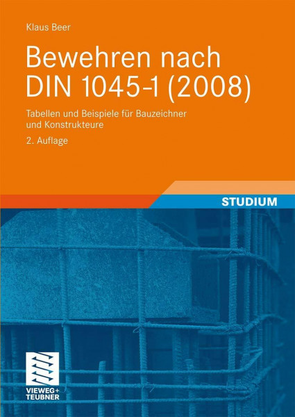 Bewehren nach DIN 1045-1 (2008): Tabellen und Beispiele für Bauzeichner und Konstrukteure