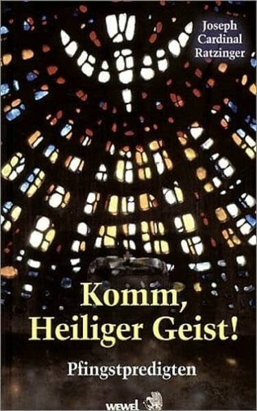 Benedikt XVI. Josef Ratzinger - Komm, Heiliger Geist!: Pfingstpredigten
