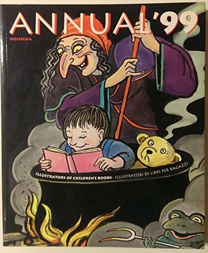 Bologna Annual 1999: Annual '99, Illustrators of Children's Books, Bologna; Annual '99, Illustratori di libri per ragazzi, Bologna, Fiction