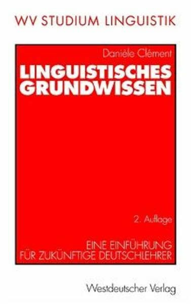Linguistisches Grundwissen: Eine Einführung für zukünftige Deutschlehrer (wv studium, 173)