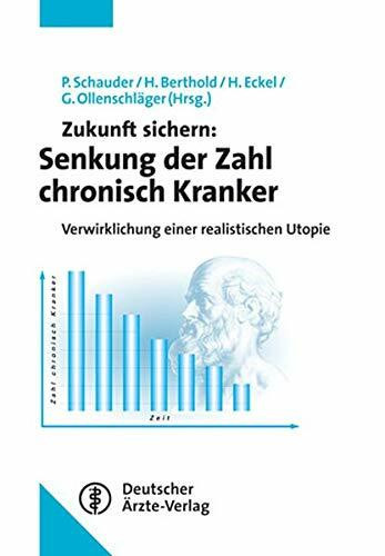 Zukunft sichern: Senkung der Zahl chronisch Kranker: Verwirklichung einer realistischen Utopie