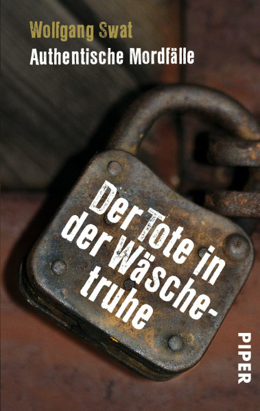 Der Tote in der Wäschetruhe: Authentische Mordfälle: Authentische Mordfälle aus der DDR (Piper Taschenbuch, Band 27261)