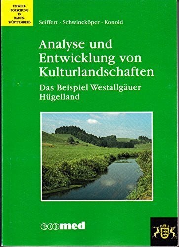 Analyse und Entwicklung von Kulturlandschaften: Das Beispiel Westallgäuer Hügelland (Umweltforschung in Baden-Württemberg)