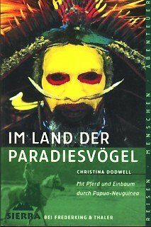 Sierra, Bd.10, Im Land der Paradiesvögel: Als Frau allein durch Papua-Neuguinea (Sierra bei Frederking & Thaler)