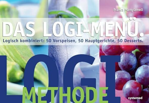 Das LOGI-Menü: Logisch kombiniert: 50 Vorspeisen, 50 Hauptgerichte, 50 Desserts