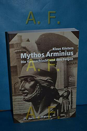Mythos Arminius: Die Varusschlacht und ihre Folgen