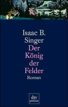 Der König der Felder: Roman (dtv premium)