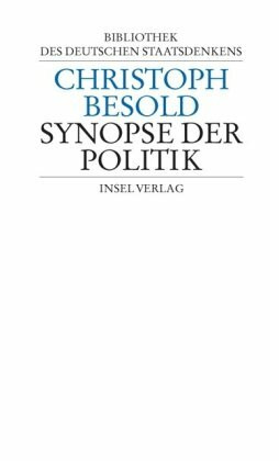 Bibliothek des deutschen Staatsdenkens: Band 9: Christoph Besold: Synopse der Politik