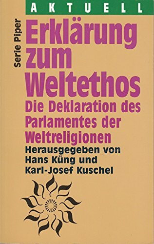 Erklärung zum Weltethos: Die Deklaration des Parlaments der Weltreligionen (Aktuell)