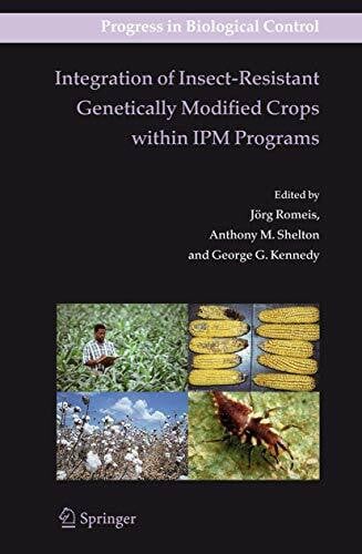 Integration of Insect-Resistant Genetically Modified Crops within IPM Programs (Progress in Biological Control, 5, Band 5)