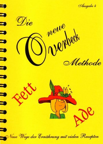 Die neue Overbeck Methode - Fett ade: Neue Wege der Ernährung mit vielen Rezepten