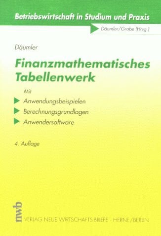 Finanzmathematisches Tabellenwerk: Mit Anwendungsbeispielen, Berechnungsgrundlagen, Anwendersoftware (Betriebswirtschaft in Studium und Praxis) Finanzmathematisches Tabellenwerk: Mit Anwendungsbeispielen, Berechnungsgrundlagen, Anwendersoftware (Betriebswirtschaft in Studium und Praxis)