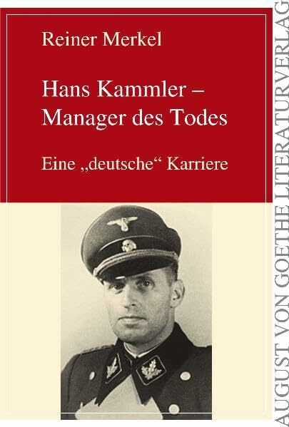 Hans Kammler - Manager des Todes: Eine "deutsche" Karriere: Eine "deutsche" Karriere (August von Goethe Literaturverlag)