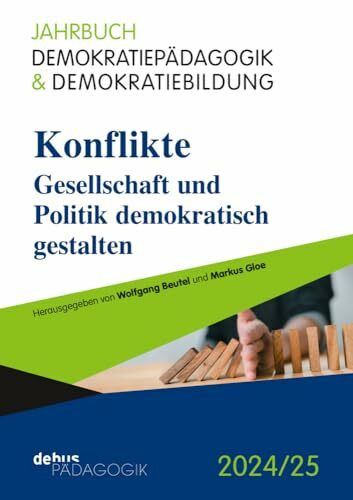 Konflikte: Gesellschaft und Politik demokratisch gestalten (Jahrbuch Demokratiepädagogik & Demokratiebildung)