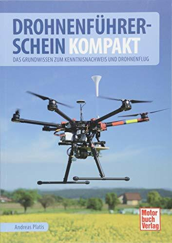Drohnenführerschein kompakt: Das Grundwissen zum Kenntnisnachweis und Drohnenflug