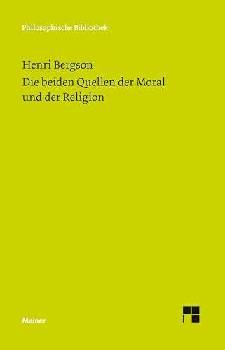 Die beiden Quellen der Moral und der Religion: Mit einem Essay von Ernst Cassirer: "Henri Bergsons Ethik und Religionsphilosophie" (Philosophische Bibliothek)