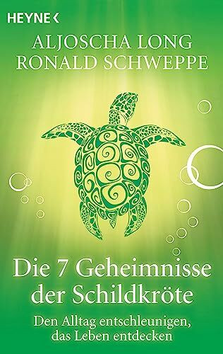 Die 7 Geheimnisse der Schildkröte: Den Alltag entschleunigen, das Leben entdecken
