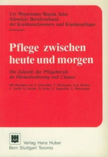 Pflege zwischen heute und morgen: Die Zukunft der Pflegeberufe als Herausforderung und Chance