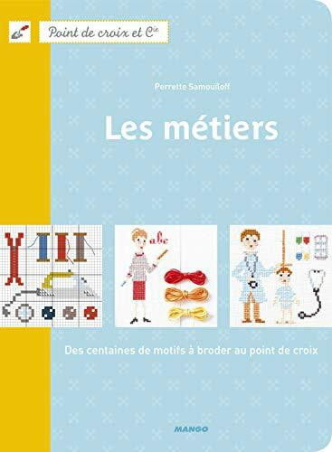 Les Metiers: Des centaines de motifs à broder au point de croix