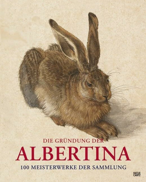 Die Gründung der Albertina. 100 Meisterwerke der Sammlung