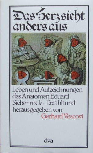 Das Herz sieht anders aus. Leben und Aufzeichnungen des Anatomen Eduard Siebenrock
