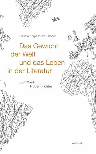 Das Gewicht der Welt und das Leben in der Literatur: Zum Werk Hubert Fichtes