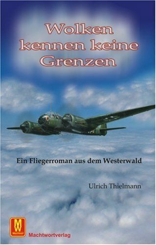 Wolken kennen keine Grenzen: Ein Fliegerroman aus dem Westerwald