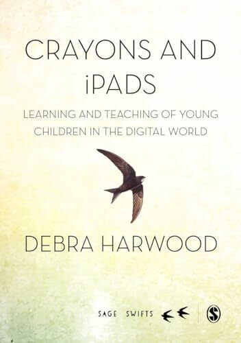 Crayons and iPads: Learning and Teaching of Young Children in the Digital World (Sage Swifts)