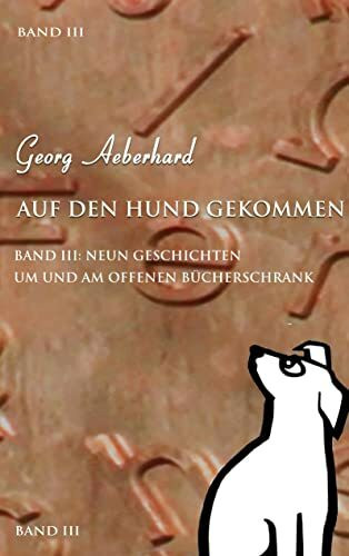 Auf den Hund gekommen Band III: Neun Geschichten um und am Offenen Bücherschrank