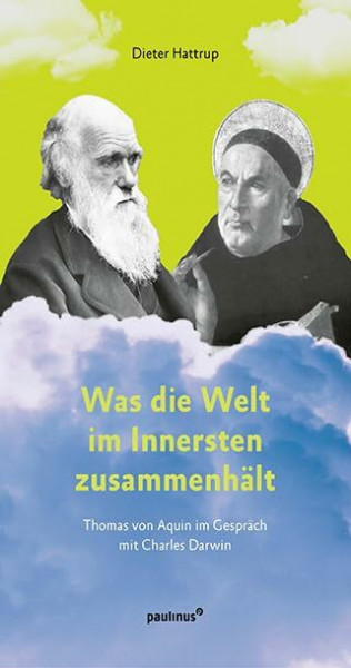 Was die Welt im Innersten zusammenhält: Thomas von Aquin im Gespräch mit Charles Darwin