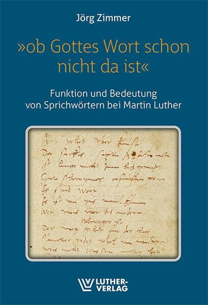 »Ob Gottes wort schon nicht da ist«: Funktion und Bedeutung von Sprichwörtern bei Martin Luther
