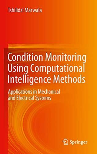 Condition Monitoring Using Computational Intelligence Methods: Applications in Mechanical and Electrical Systems