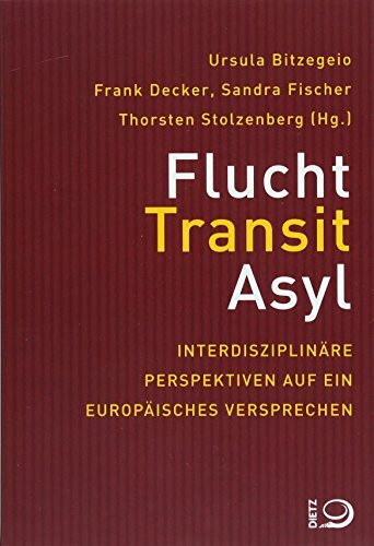 Flucht, Transit, Asyl: Interdisziplinäre Perspektiven auf ein europäisches Versprechen