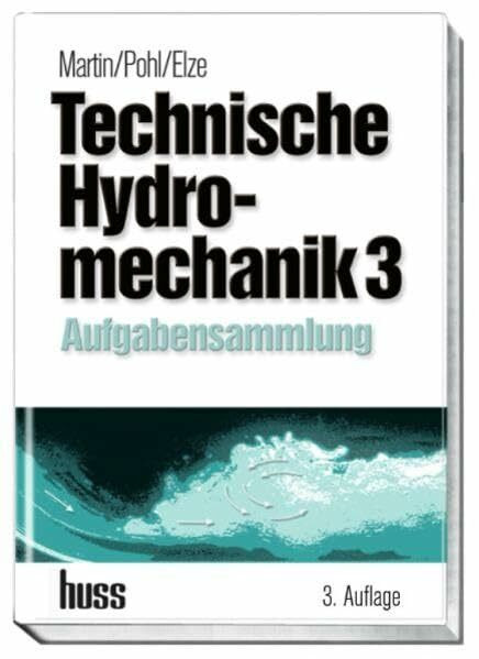 Technische Hydromechanik Band 3: Aufgabensammlung