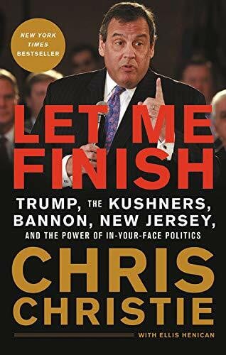 Let Me Finish: Trump, the Kushners, Bannon, New Jersey, and the Power of In-Your-Face Politics