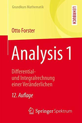 Analysis 1: Differential- und Integralrechnung einer Veränderlichen (Grundkurs Mathematik)