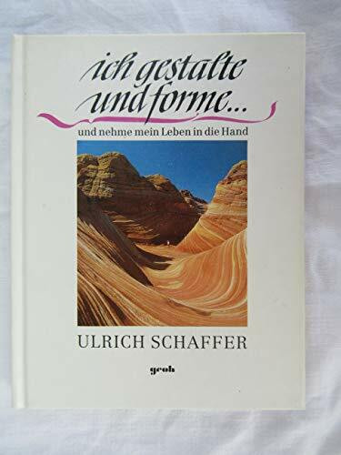 Ich gestalte und forme...: Und nehme mein Leben in die Hand