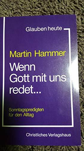 Wenn Gott mit uns redet. Sonntagspredigten für den Alltag