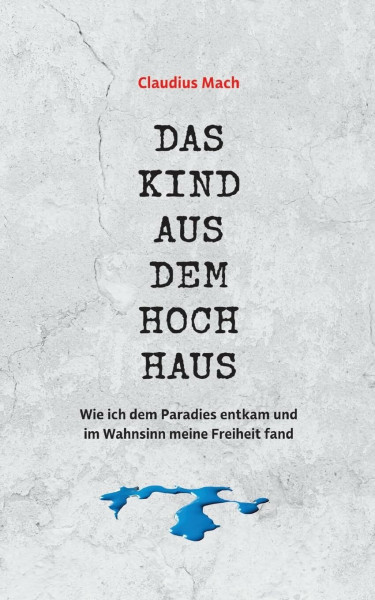 Das Kind aus dem Hochhaus: Wie ich dem Paradies entkam und im Wahnsinn meine Freiheit fand - Erinnerungen eines Sektenaussteigers