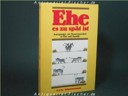 Ehe es zu spät ist. Anregungen zur Gemeinsamkeit in Ehe und Familie