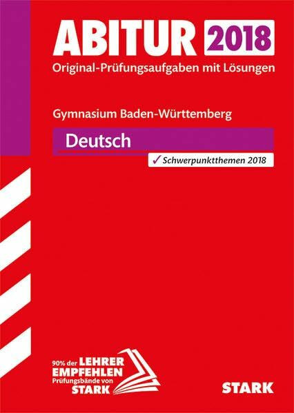 STARK Abiturprüfung BaWü - Deutsch: Original-Prüfungsaufgaben mit Lösungen 2015-2017. Schwerpunktthemen 2018