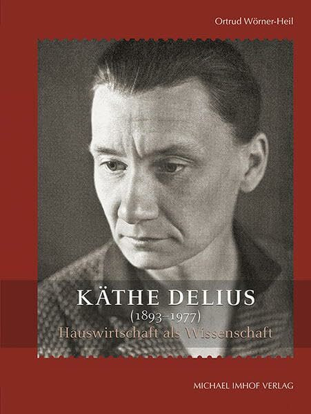 Käthe Delius (1893-1977) - Hauswirtschaft als Wissenschaft