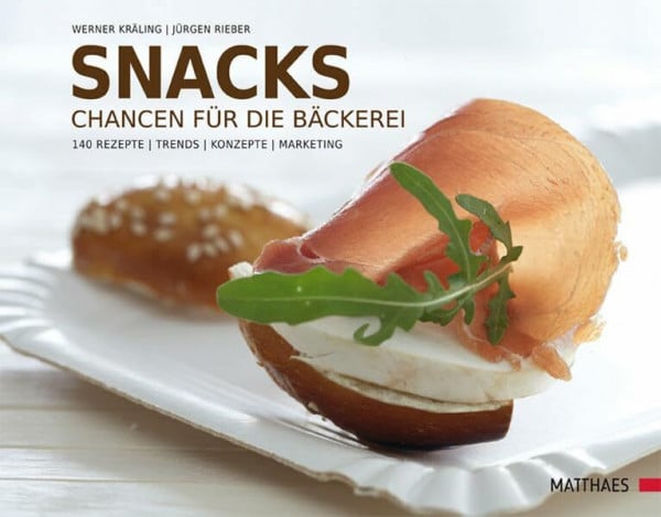 Snacks: Chancen für die Bäckerei. 140 Rezepte - Trends - Konzepte - Marketing